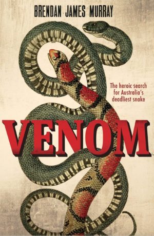 Venom:  The Heroic Search for Australia's Deadliest Snake