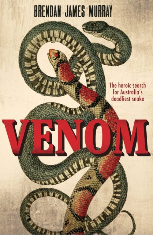 Venom:  The Heroic Search for Australia's Deadliest Snake