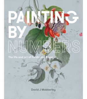 Painting by Numbers: The Life and Art of Ferdinand Bauer