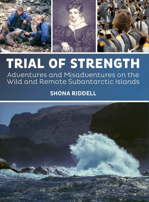 Trial of Strength:  Adventures and Misadventures on the Wild and Remote Subantarctic Islands