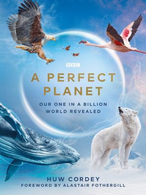A Perfect Planet:  Our One in a Billion World Revealed