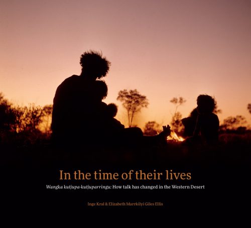 In the Time of Their Lives:  Wangka kutjupa-kutjuparringu: How Talk has Changed in the Western Desert