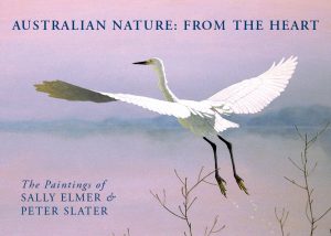 Australian Nature From the Heart:  The Paintings of Sally Elmer & Peter Slater