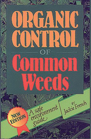 Organic Control of Common Weeds: A Safe Environment Guide (New Edition)