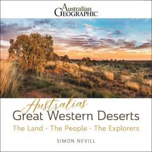 Australia's Great Western Deserts:  The Land - The People - The Explorers