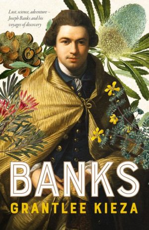Banks:  Lust, Science, Adventure - Joseph Banks and His Voyages of Discovery