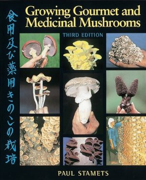 Growing Gourmet and Medicinal Mushrooms: A Companion Guide to the Mushroom Cultivator (Third Edition)
