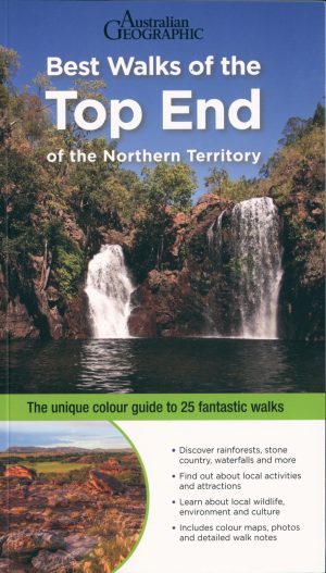 Best Walks of the Top End of the Northern Territory:  The Unique Colour Guide to Over 25 Fantastic Walks