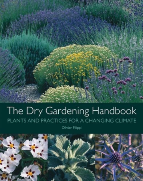 The Dry Gardening Handbook: Plants and Practices for a Changing Climate (Second Edition)