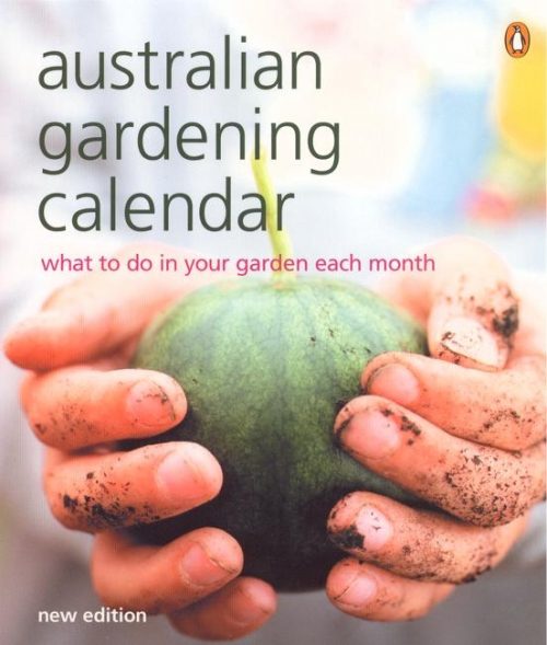 Australian Gardening Calendar: What to do in Your Garden Each Month (New Edition)