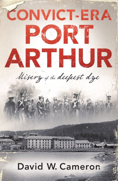 Convict-Era Port Arthur: Misery of the Deepest Dye