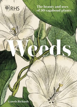 RHS Weeds: The Beauty And Uses Of 50 Vagabond Plants