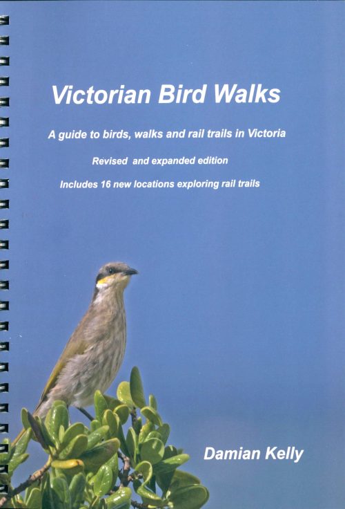 Victorian Bird Walks: A Guide to Birds, Walks and Rail Trails in Victoria  (New and Revised Edition)