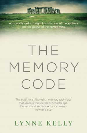 The Memory Code: The Traditional Aboriginal Memory Technique that Unlocks the Secrets of Stonehenge, Easter Island and Ancient Monuments the World Over