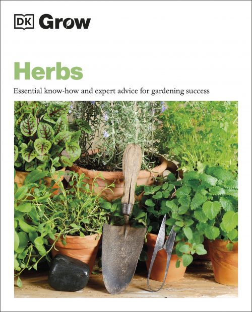 Herbs: Essential Know-how And Expert Advice For Gardening Success (DK Grow)