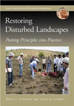 Restoring Disturbed Landscapes: Putting Principles into Practice