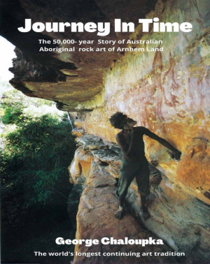 Journey in Time: The 50,000 Year Story of the Australian Aboriginal Rock Art of Arnhem Land