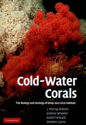 Cold-Water Corals: The Biology and Geology of Deep-Sea Coral Habitats