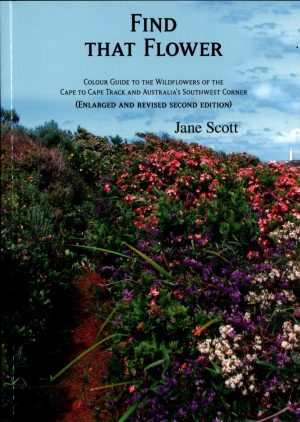 Find That Flower Colour:  Guide to the Wildflowers of the Cape to Cape Track and Australia's Southwest Corner (Revised Second Edition)