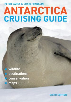 Antarctica Cruising Guide: Includes Antarctic Peninsula, Falkland Islands, South Georgia and Ross Sea (Sixth Edition)
