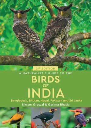 A Naturalist's Guide to the Birds of India: Bangladesh, Bhutan, Nepal, Pakistan and Sri Lanka (Second Edition)