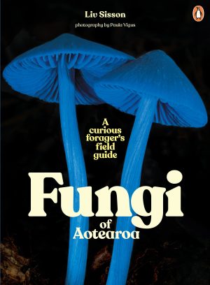 Fungi of Aotearoa: A Curious Forager's Field Guide