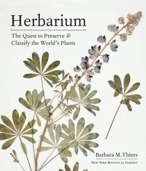 Herbarium: The Quest to Preserve & Classify the World's Plants