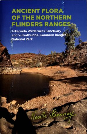 Ancient Flora of the Northern Flinders Ranges:  Arkaroola Wilderness Sanctuary and Vulkathuna-Gammon Ranges National Park