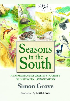Seasons in the South: A Tasmanian Naturalist's Journey of Discovery - and Recovery