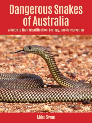 Dangerous Snakes of Australia:  A Guide to Their Identification, Ecology, and Conservation