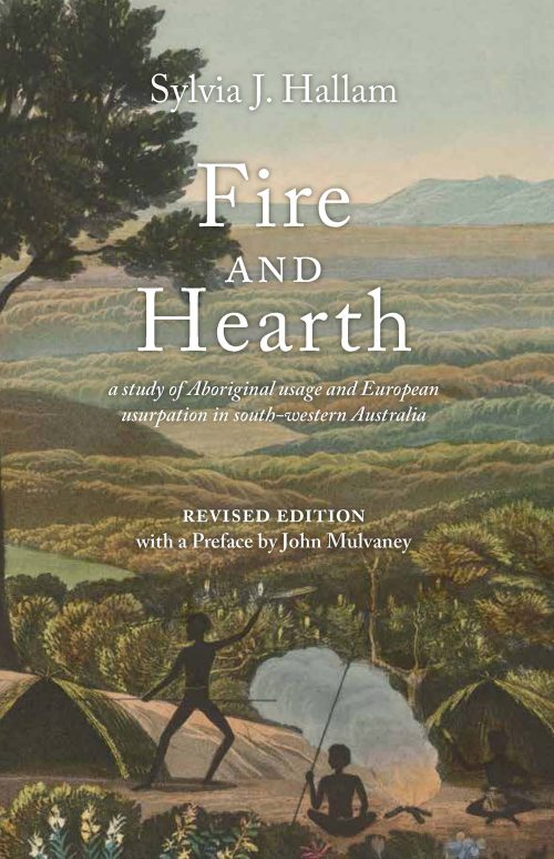 Fire and Hearth: A Study of Aboriginal Usage and European Usurpation in South-Western Australia