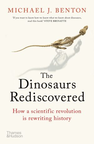 The Dinosaurs Rediscovered:  How a Scientific Revolution is Rewriting History (Paperback)
