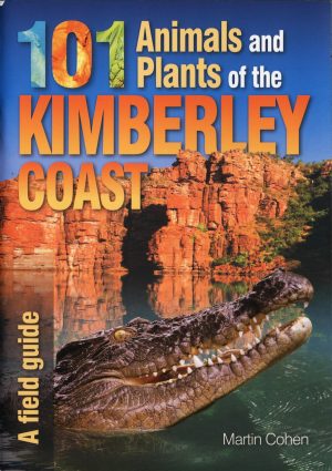 101 Animals and Plants of the Kimberley Coast: A Field Guide