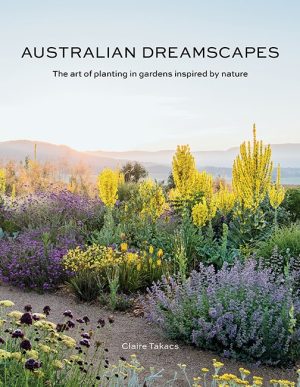 Australian Dreamscapes: The Art of Planting in Gardens Inspired by Nature