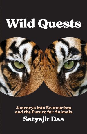 Wild Quests: Journeys into Ecotourism and the Future for Animals