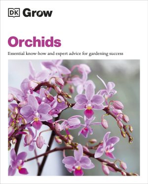 Orchids: Essential Know-how and Expert Advice for Gardening Success (DK Grow)