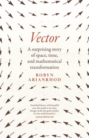 Vector: A Surprising Story of Space, Time, and Mathematical Transformation