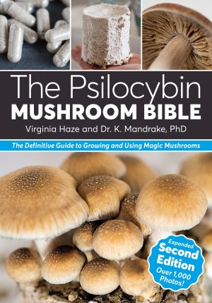 The Psilocybin Mushroom Bible: The Definitive Guide to Growing and Using Magic Mushrooms (Expanded Second Edition)
