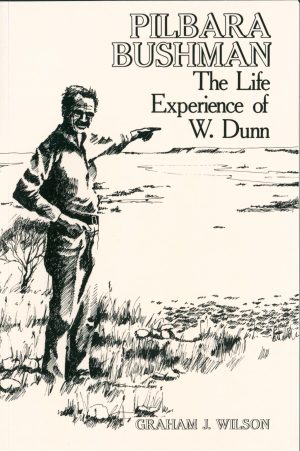 Pilbara Bushman: The Life Experience of W. Dunn