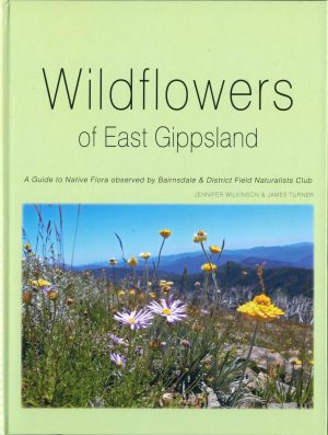 Wildflowers of East Gippsland: A Guide to Native Flora Observed by Bairnsdale & District Field Naturalists Club