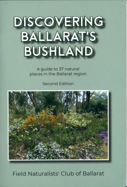 Discovering Ballarat's Bushland: A Guide to 37 Natural Places in the Ballarat Region (Second Edition)