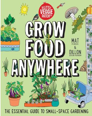 Grow Food Anywhere: The Essential Guide to Small-Space Gardening