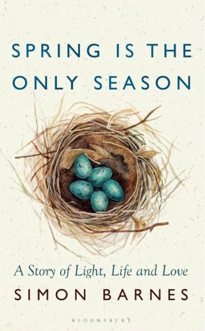 Spring Is the Only Season: A Story Of Light, Life and Love