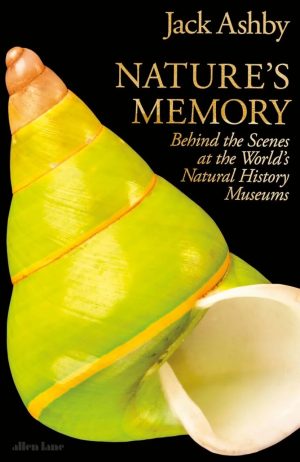 Nature's Memory: Behind the Scenes at the World's Natural History Museums