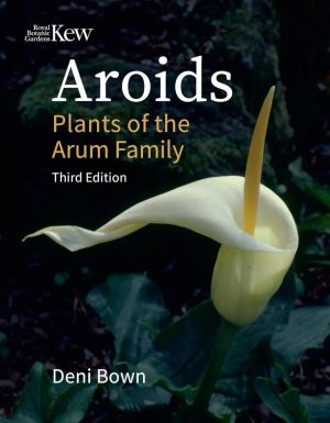 Aroids: Plants of the Arum Family (Third Edition)