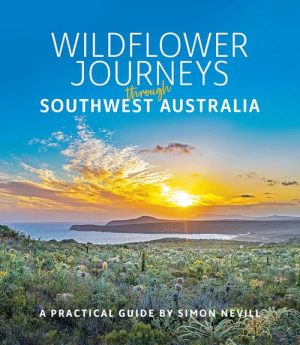 Wildflower Journeys through Southwest Australia: A Practical Guide by Simon Nevill