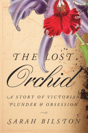 The Lost Orchid: A Story of Victorian Plunder & Obsession