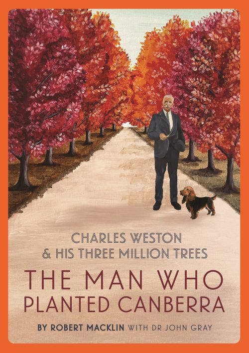 The Man Who Planted Canberra: Charles Weston & His Three Million Trees