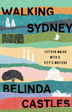 Walking Sydney: Fifteen Walks with a City's Writers