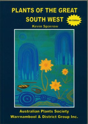 Plants of the Great South West: A Guide to the Indigenous Plants of South-west Victoria (Expanded and Updated 4th Edition)